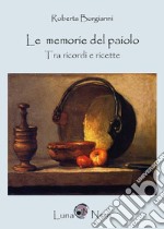 Le memorie del paiolo. Tra ricordi e ricette libro