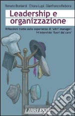 Leadership e organizzazione. Riflessioni tratte dalle esperienze di altri manager: 14 interviste «fuori dal coro»