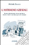 Il matrimonio aziendale. Breve guida semiseria per comprendere il nostro ruolo in azienda e agire con successo libro