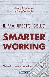 Il manifesto dello smarter working. Quando, dove e come lavorate meglio libro