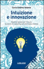 Intuizione e innovazione. Qualche lezione per il futuro da storie di marketing nell'informatica italiana