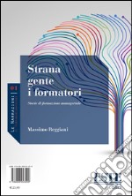 Strana gente i formatori. Storie di formazione manageriale libro