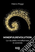 Mindfulrevolution. La via del mindfulness in azienda libro