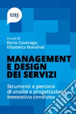 Management e design dei servizi. Strumenti e percorsi di analisi e progettazione innovativa condivisa libro