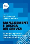 Management e design dei servizi. Strumenti e percorsi di analisi e progettazione innovativa condivisa libro