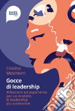 Gocce di leadership. Riflessioni ed esperienze per un modello di leadership più sostenibile libro