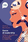 Gocce di leadership. Riflessioni ed esperienze per un modello di leadership più sostenibile libro