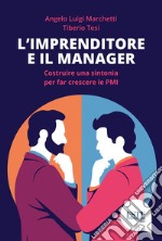 L'imprenditore e il manager. Costruire una sintonia per far nascere le PMI libro