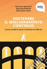 Sostenere il miglioramento continuo. Come tendere verso l'azienda eccellente libro