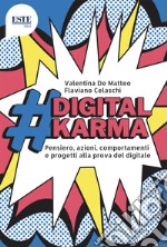 #digitalkarma. Pensiero, azioni, comportamenti e progetti alla prova del digitale libro