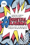 #digitalkarma. Pensiero, azioni, comportamenti e progetti alla prova del digitale libro