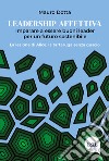 Leadership affettiva. Imparare a essere buoni leader per un futuro sostenibile. La lezione di Alice, la tartaruga senza guscio libro