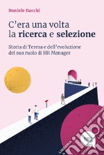 C'era una volta la ricerca e selezione. Storia di Teresa e dell'evoluzione del suo ruolo di HR Manager libro