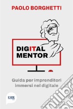 Digital mentor. Guida per imprenditori immersi nel digitale