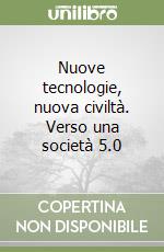 Nuove tecnologie, nuova civiltà. Verso una società 5.0