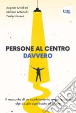 Persone al centro. Davvero. Il racconto di un cambiamento organizzativo che dà più significato al lavoro libro