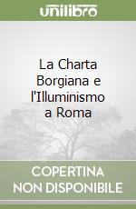 La Charta Borgiana e l'Illuminismo a Roma libro