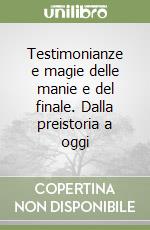 Testimonianze e magie delle manie e del finale. Dalla preistoria a oggi libro