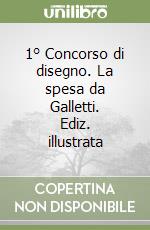 1° Concorso di disegno. La spesa da Galletti. Ediz. illustrata libro