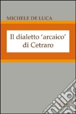 Il dialetto arcaico di Cetraro libro