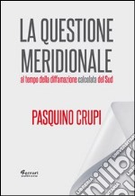 La questione meridionale al tempo della diffamazione calcolata del Sud libro