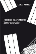 Ritorno dall'inferno. Viaggio nella memoria di un internato militare italiano libro