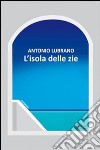 L'isola delle zie libro di Lubrano Antonio