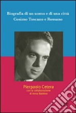 Biografia di un uomo e di una città. Cosimo Toscano e Rossano libro