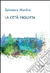 La città inquieta libro di Martino Salvatore