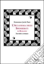 L'accademia degli spensierati. Tra mito e cronaca