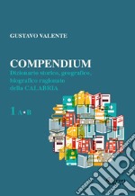 Compendium. Dizionario storico, geografico, biografico, ragionato della Calabria. Vol. 1 libro