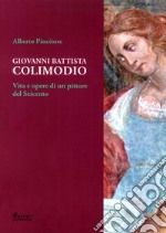 Giovanni Battista Colimodio. Vita e opere di un pittore del Seicento libro