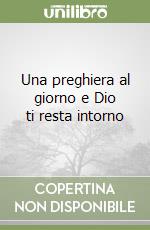 Una preghiera al giorno e Dio ti resta intorno libro