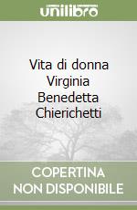 Vita di donna Virginia Benedetta Chierichetti libro