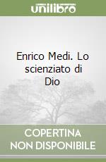 Enrico Medi. Lo scienziato di Dio