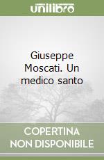 Giuseppe Moscati. Un medico santo libro