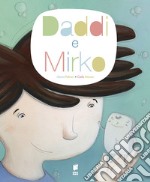 Daddi & Mirko. Ediz. illustrata libro