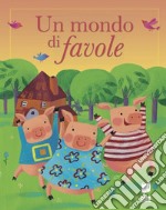 Un mondo di favole. Ediz. illustrata