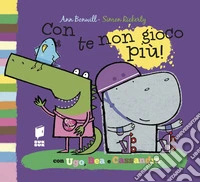 Con te non gioco più! Ediz. illustrata
