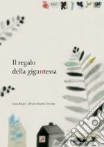 Il regalo della gigantessa. Ediz. illustrata libro