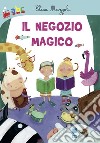 Il negozio magico. Ediz. illustrata libro