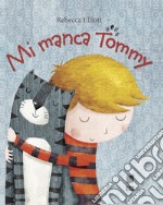 Mi manca Tommy. Ediz. illustrata libro