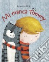 Mi manca Tommy. Ediz. illustrata libro