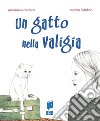 Un gatto nella valigia. Ediz. illustrata libro