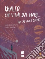 Khaled che viene dal mare... Ma che vuole da me?