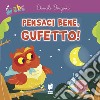 Pensaci bene, gufetto! Ediz. a colori libro