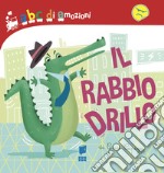 Il rabbiodrillo. Ediz. illustrata libro