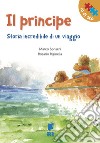 Il Principe. Storia incredibile di un viaggio. Ediz. illustrata libro di Sonseri Marco