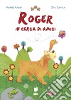 Roger in cerca di amici. Ediz. illustrata libro di Panzeri Mariella