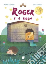 Roger e il riccio. Ediz. illustrata libro